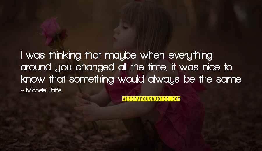Beaumetz Quotes By Michele Jaffe: I was thinking that maybe when everything around