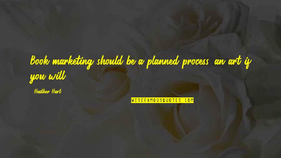 Beaumont Hamel Quotes By Heather Hart: Book marketing should be a planned process, an