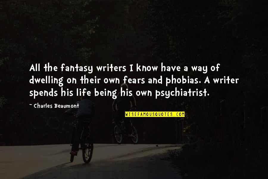 Beaumont Quotes By Charles Beaumont: All the fantasy writers I know have a