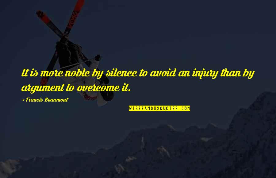 Beaumont Quotes By Francis Beaumont: It is more noble by silence to avoid Beaumont Quotes By Francis Beaumont: It is more noble by silence to avoid