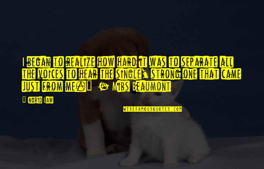 Beaumont Quotes By Ingrid Law: I began to realize how hard it was Beaumont Quotes By Ingrid Law: I began to realize how hard it was