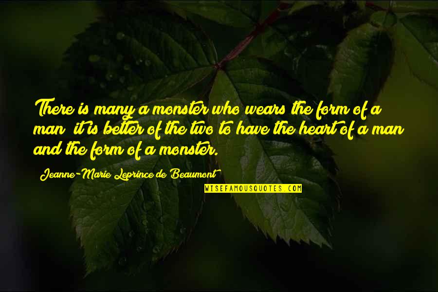 Beaumont Quotes By Jeanne-Marie Leprince De Beaumont: There is many a monster who wears the Beaumont Quotes By Jeanne-Marie Leprince De Beaumont: There is many a monster who wears the