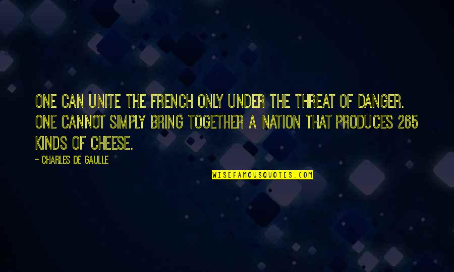 Beaumonts Finest Quotes By Charles De Gaulle: One can unite the French only under the Beaumonts Finest Quotes By Charles De Gaulle: One can unite the French only under the