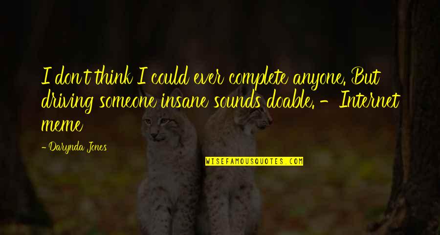 Beaune Premier Quotes By Darynda Jones: I don't think I could ever complete anyone.
