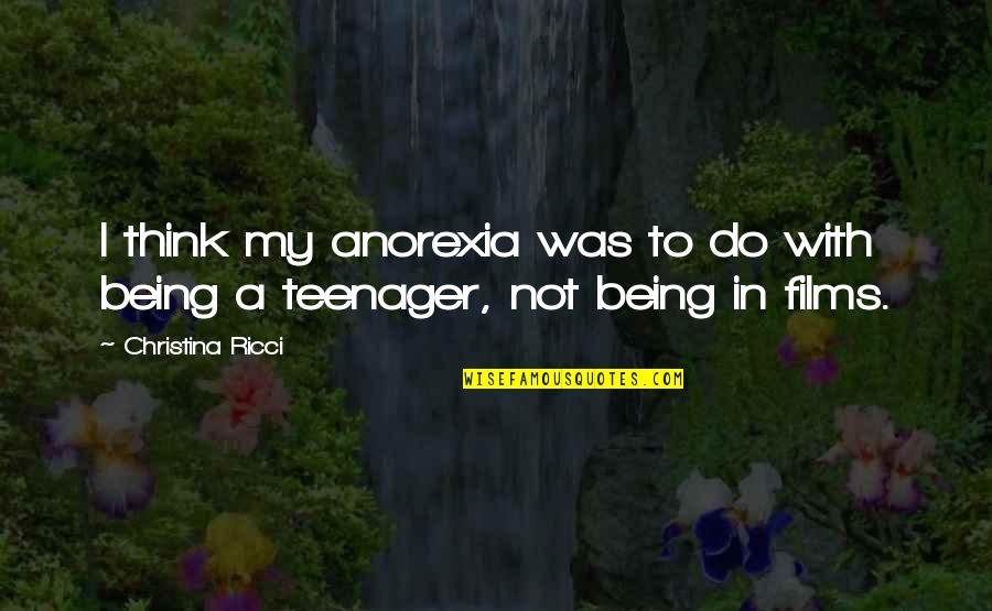 Beauprez Ranch Quotes By Christina Ricci: I think my anorexia was to do with Beauprez Ranch Quotes By Christina Ricci: I think my anorexia was to do with