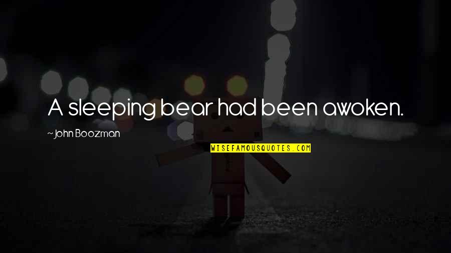 Beaureaucratic Quotes By John Boozman: A sleeping bear had been awoken. Beaureaucratic Quotes By John Boozman: A sleeping bear had been awoken.