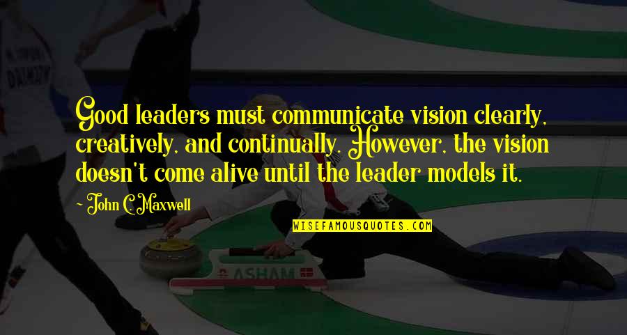 Beauregarde Snow Quotes By John C. Maxwell: Good leaders must communicate vision clearly, creatively, and