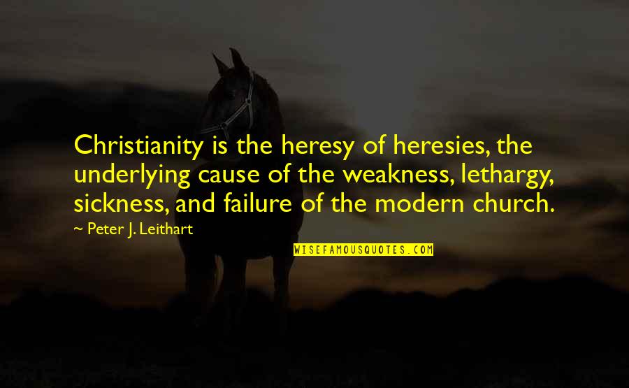 Beauregarde Snow Quotes By Peter J. Leithart: Christianity is the heresy of heresies, the underlying