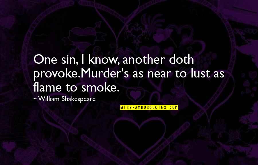 Beauregarde Snow Quotes By William Shakespeare: One sin, I know, another doth provoke.Murder's as
