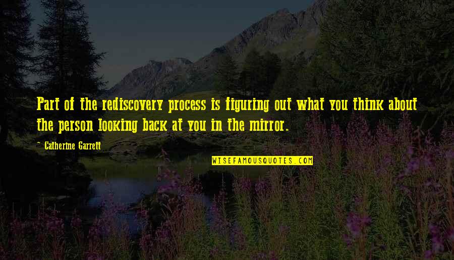 Beauregarde Wrestler Quotes By Catherine Garrett: Part of the rediscovery process is figuring out Beauregarde Wrestler Quotes By Catherine Garrett: Part of the rediscovery process is figuring out
