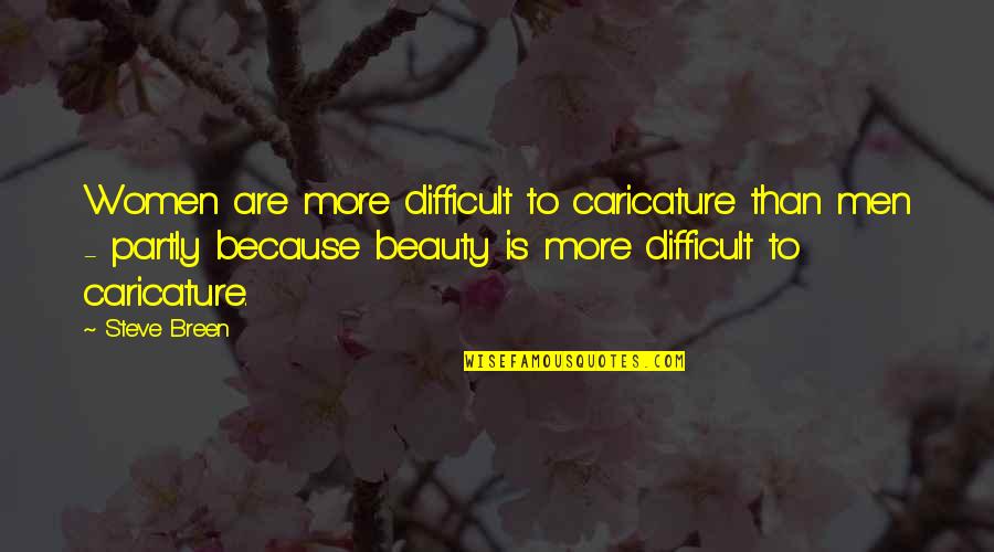 Beaurepaire Park Quotes By Steve Breen: Women are more difficult to caricature than men Beaurepaire Park Quotes By Steve Breen: Women are more difficult to caricature than men