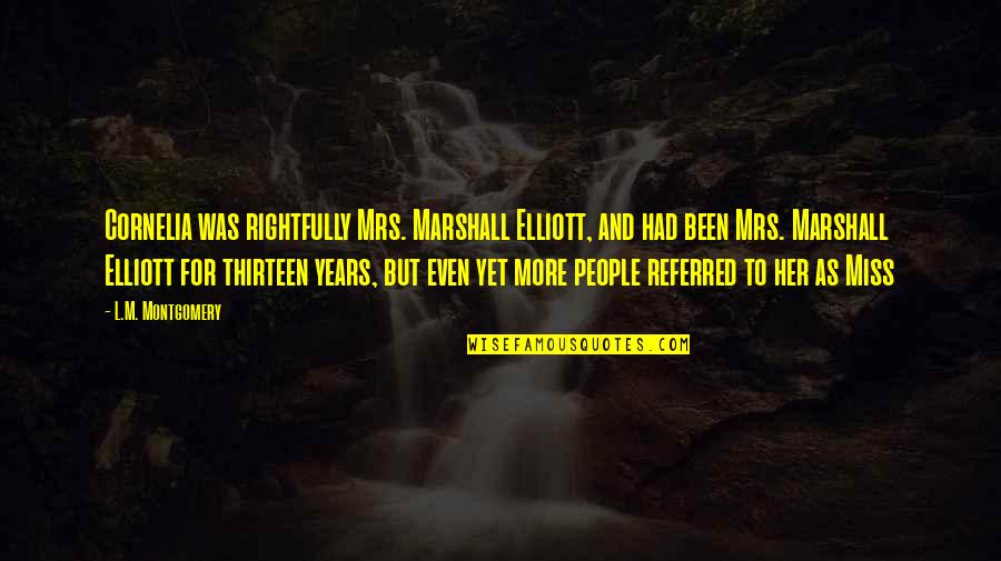 Beaurocracy Quotes By L.M. Montgomery: Cornelia was rightfully Mrs. Marshall Elliott, and had Beaurocracy Quotes By L.M. Montgomery: Cornelia was rightfully Mrs. Marshall Elliott, and had