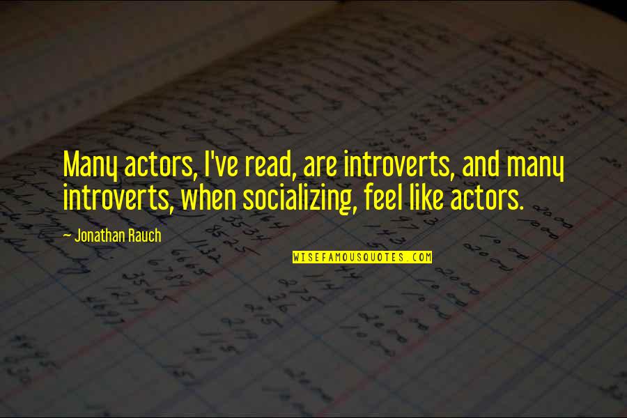 Beausant Quotes By Jonathan Rauch: Many actors, I've read, are introverts, and many Beausant Quotes By Jonathan Rauch: Many actors, I've read, are introverts, and many