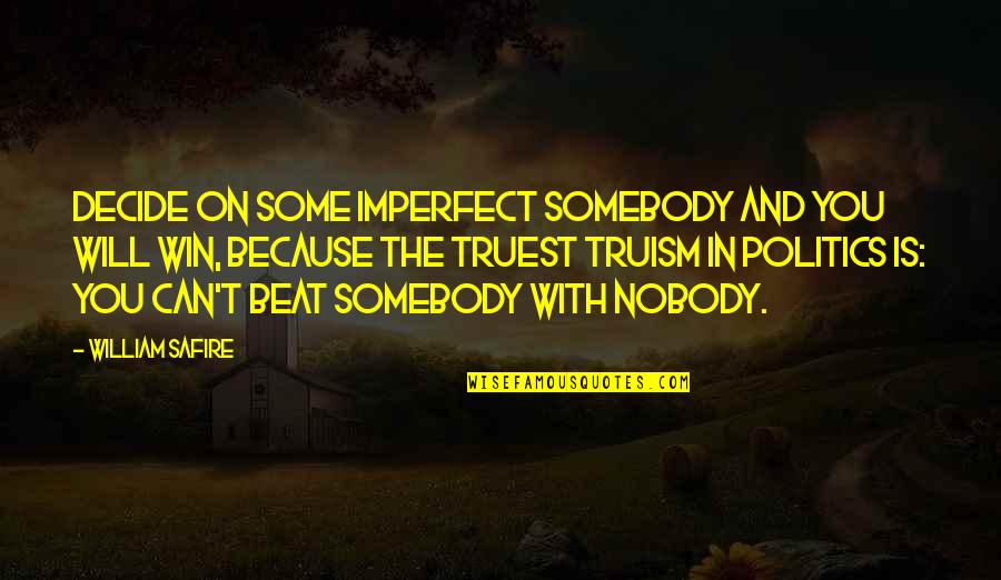 Beausejour Clipper Quotes By William Safire: Decide on some imperfect Somebody and you will