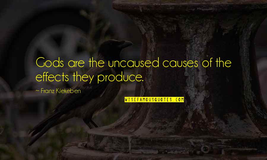 Beausejour Quotes By Franz Kiekeben: Gods are the uncaused causes of the effects Beausejour Quotes By Franz Kiekeben: Gods are the uncaused causes of the effects