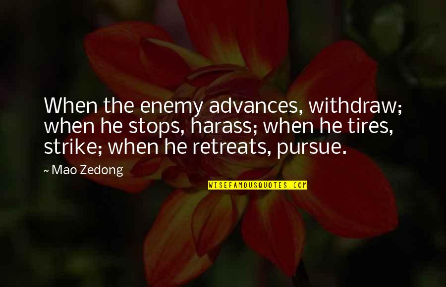 Beausoleil First Nation Quotes By Mao Zedong: When the enemy advances, withdraw; when he stops,
