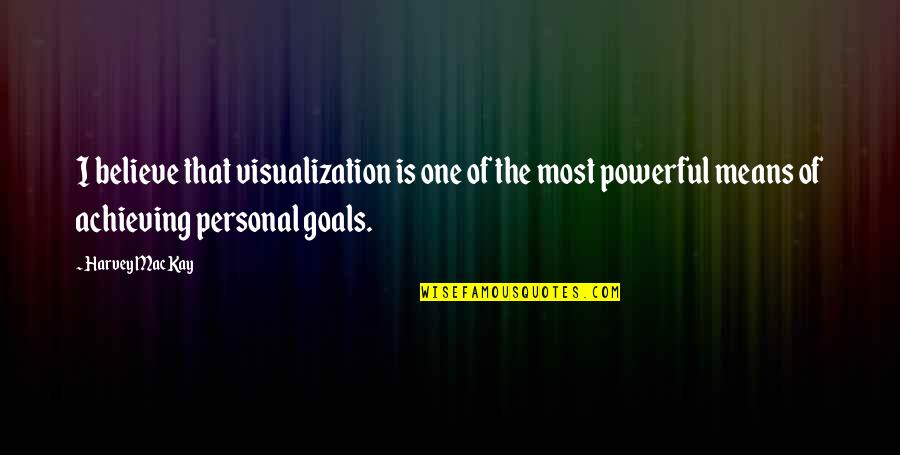 Beautfiul Quotes By Harvey MacKay: I believe that visualization is one of the