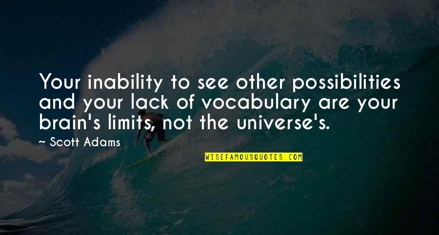 Beautifies Quotes By Scott Adams: Your inability to see other possibilities and your