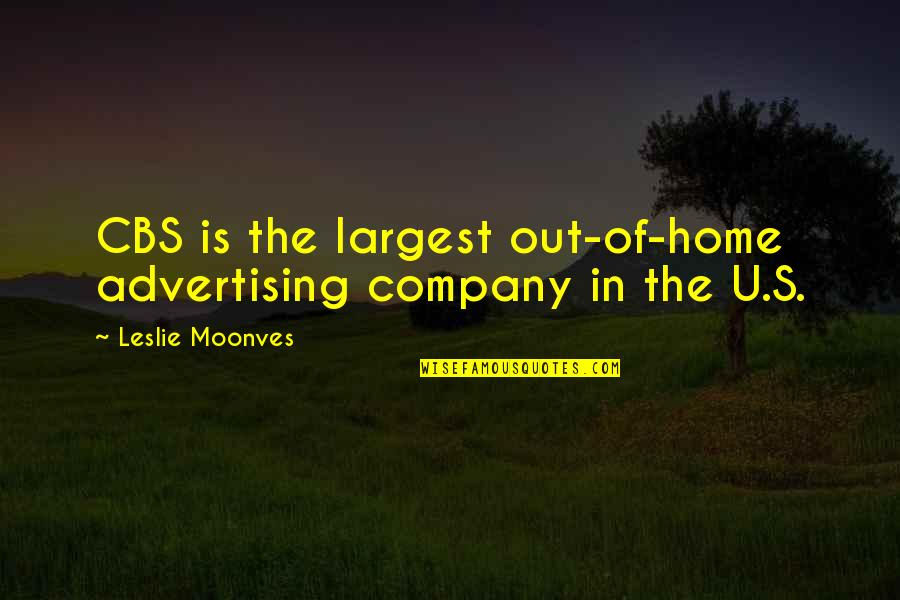 Beautifies With A Colorful Surface Quotes By Leslie Moonves: CBS is the largest out-of-home advertising company in