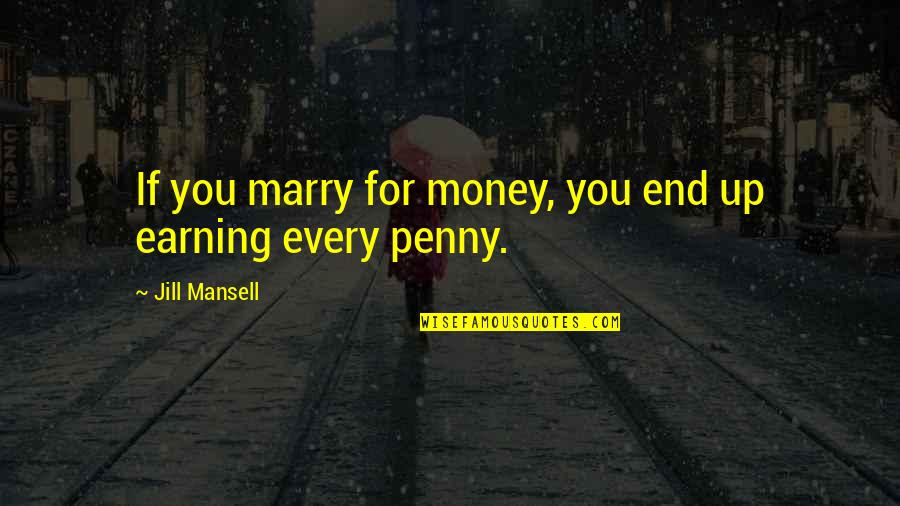 Beautifil Quotes By Jill Mansell: If you marry for money, you end up