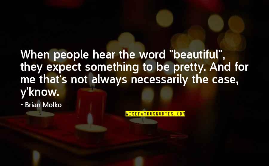 Beautiful 2 Word Quotes By Brian Molko: When people hear the word "beautiful", they expect