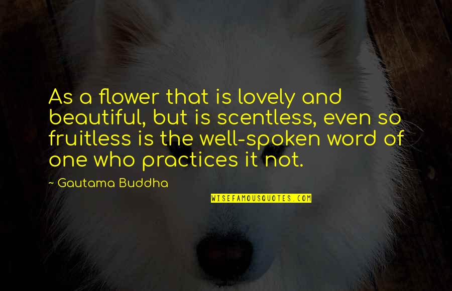 Beautiful 2 Word Quotes By Gautama Buddha: As a flower that is lovely and beautiful,