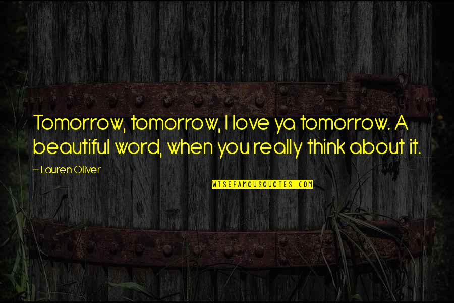 Beautiful 2 Word Quotes By Lauren Oliver: Tomorrow, tomorrow, I love ya tomorrow. A beautiful