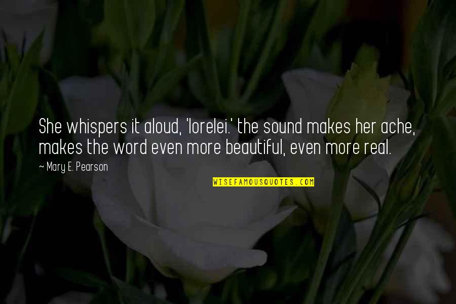 Beautiful 2 Word Quotes By Mary E. Pearson: She whispers it aloud, 'lorelei.' the sound makes