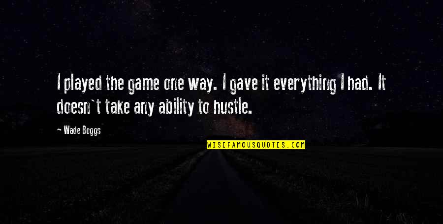 Beautiful Allure Quotes By Wade Boggs: I played the game one way. I gave