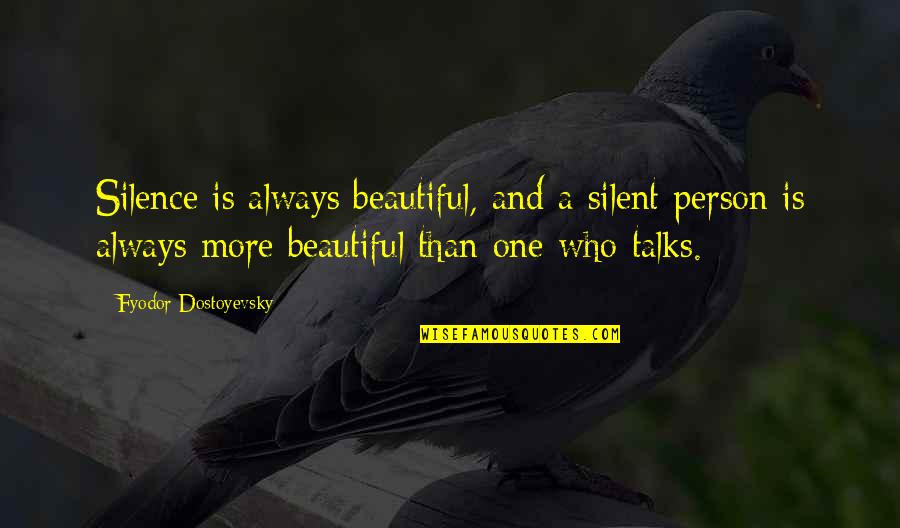Beautiful Always Quotes By Fyodor Dostoyevsky: Silence is always beautiful, and a silent person Beautiful Always Quotes By Fyodor Dostoyevsky: Silence is always beautiful, and a silent person
