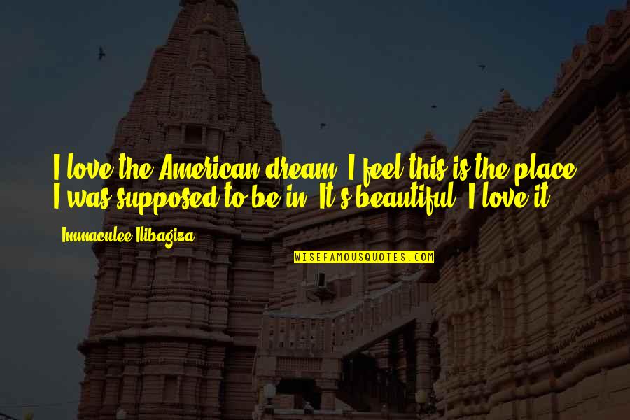 Beautiful American Quotes By Immaculee Ilibagiza: I love the American dream. I feel this