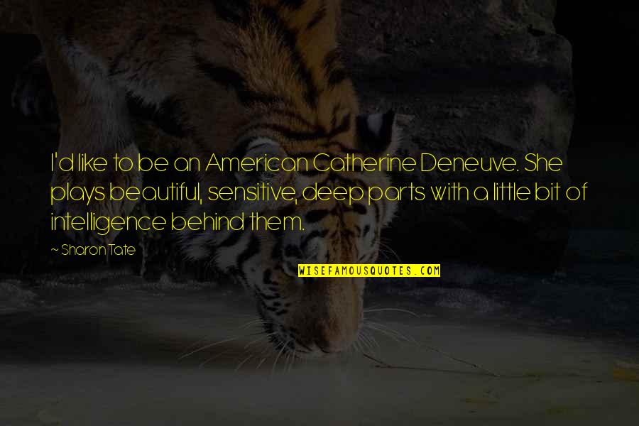Beautiful American Quotes By Sharon Tate: I'd like to be an American Catherine Deneuve.