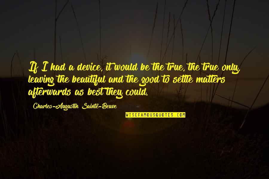Beautiful And Best Quotes By Charles-Augustin Sainte-Beuve: If I had a device, it would be