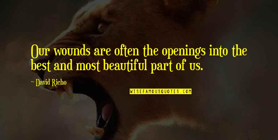 Beautiful And Best Quotes By David Richo: Our wounds are often the openings into the