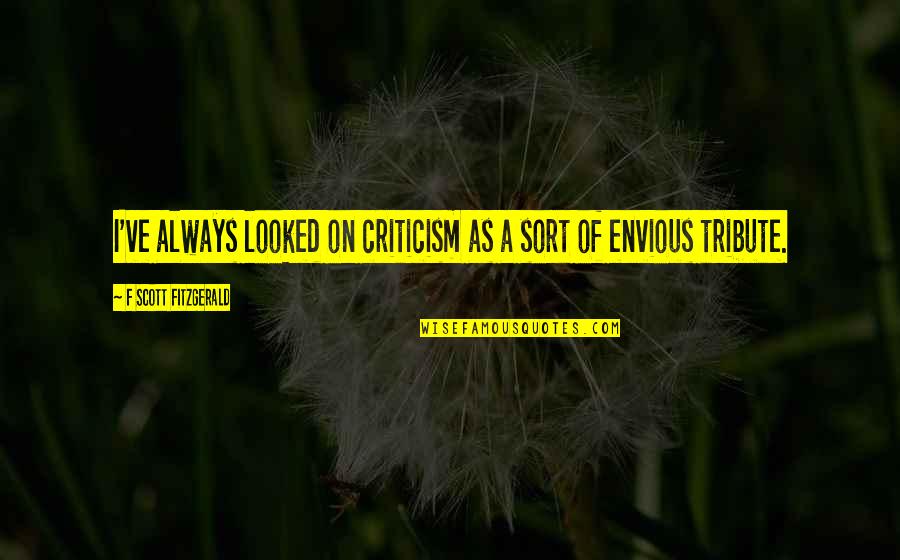 Beautiful And Damned Quotes By F Scott Fitzgerald: I've always looked on criticism as a sort Beautiful And Damned Quotes By F Scott Fitzgerald: I've always looked on criticism as a sort