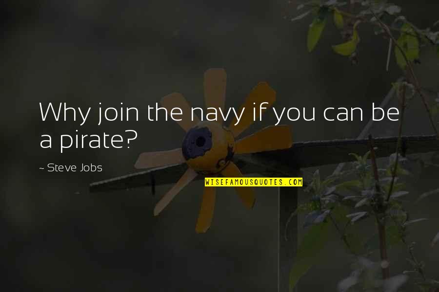 Beautiful And Funny Love Quotes By Steve Jobs: Why join the navy if you can be