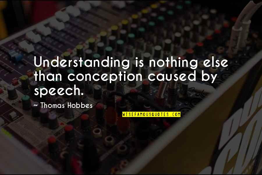 Beautiful And Funny Love Quotes By Thomas Hobbes: Understanding is nothing else than conception caused by