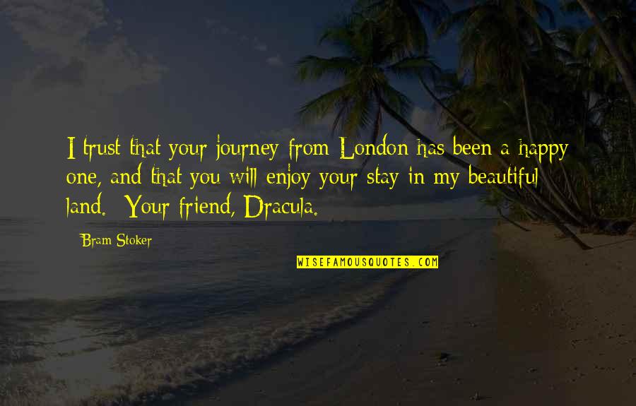 Beautiful And Happy Quotes By Bram Stoker: I trust that your journey from London has