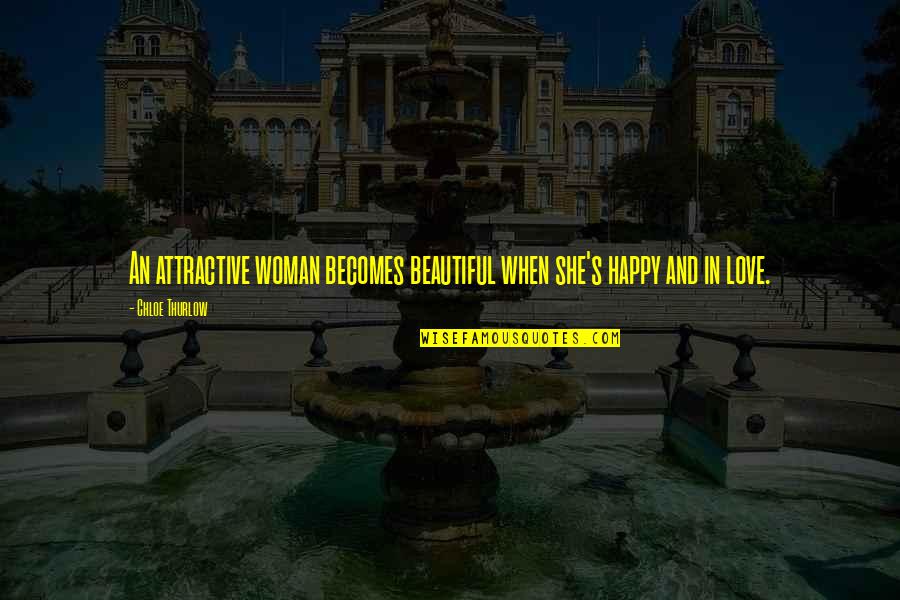 Beautiful And Happy Quotes By Chloe Thurlow: An attractive woman becomes beautiful when she's happy