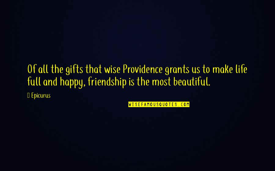 Beautiful And Happy Quotes By Epicurus: Of all the gifts that wise Providence grants