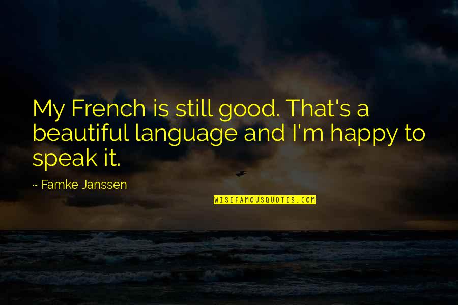 Beautiful And Happy Quotes By Famke Janssen: My French is still good. That's a beautiful