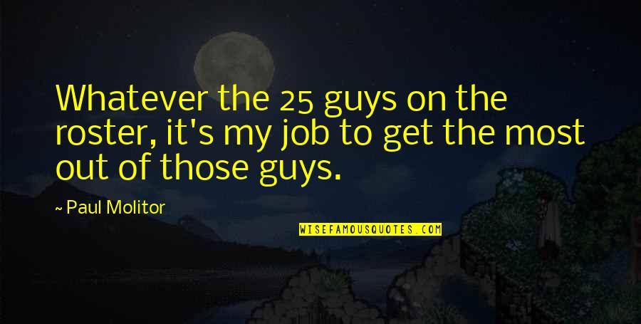 Beautiful And Heart Touching Love Quotes By Paul Molitor: Whatever the 25 guys on the roster, it's