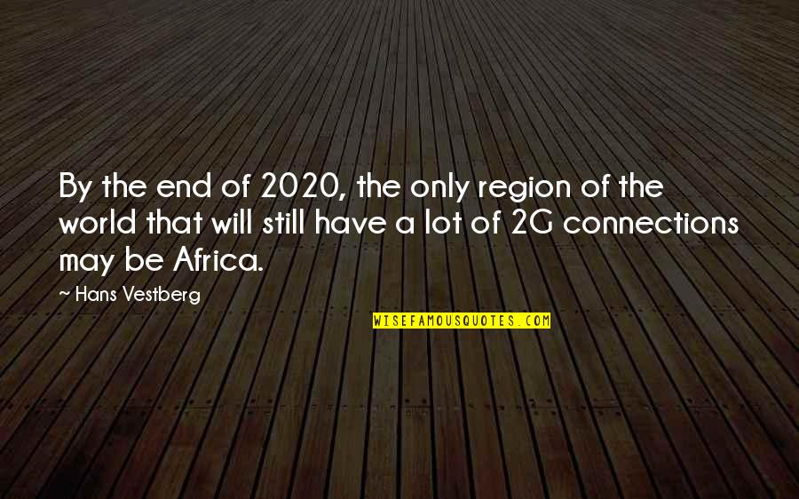 Beautiful And Humorous Quotes By Hans Vestberg: By the end of 2020, the only region