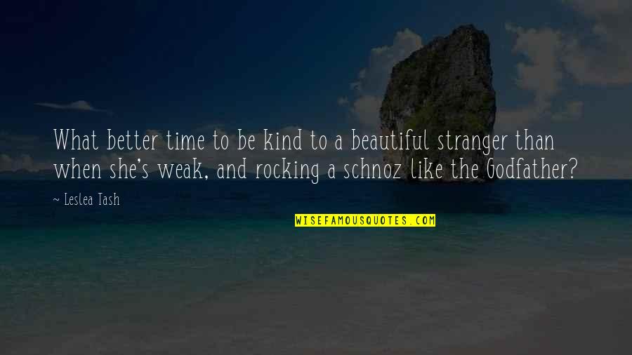 Beautiful And Humorous Quotes By Leslea Tash: What better time to be kind to a