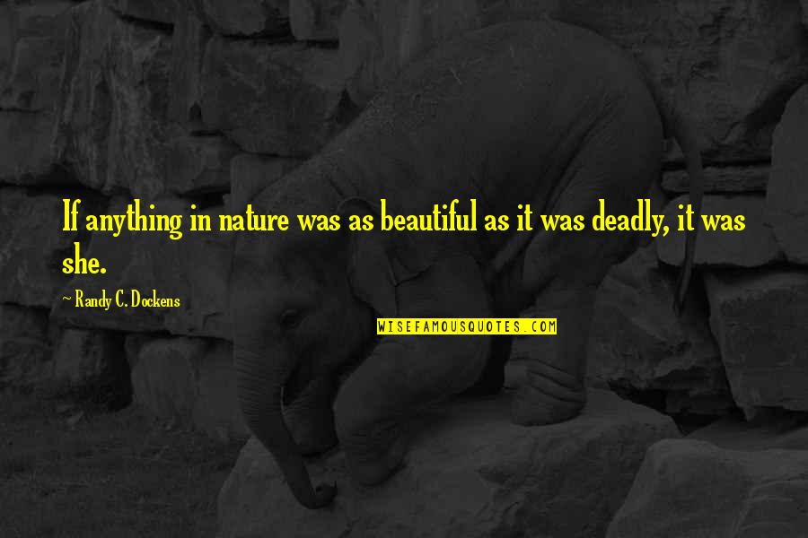 Beautiful And Humorous Quotes By Randy C. Dockens: If anything in nature was as beautiful as