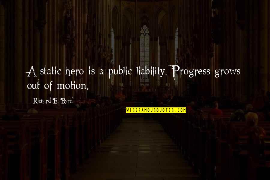 Beautiful And Inspirational Islamic Quotes By Richard E. Byrd: A static hero is a public liability. Progress