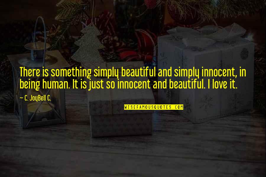 Beautiful And Inspirational Love Quotes By C. JoyBell C.: There is something simply beautiful and simply innocent,