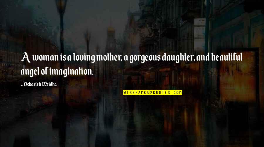 Beautiful And Inspirational Love Quotes By Debasish Mridha: A woman is a loving mother, a gorgeous