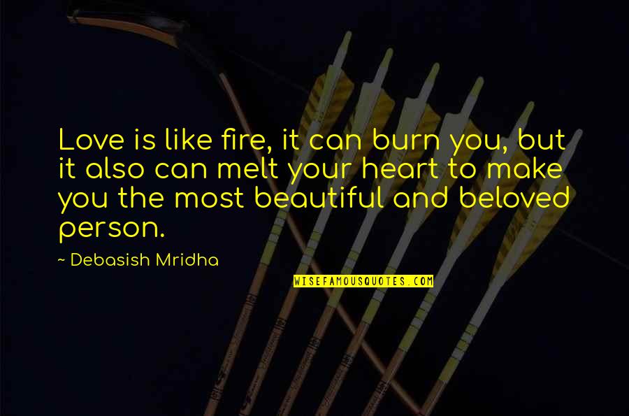 Beautiful And Inspirational Love Quotes By Debasish Mridha: Love is like fire, it can burn you,