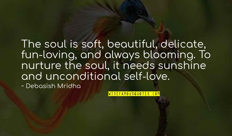 Beautiful And Inspirational Love Quotes By Debasish Mridha: The soul is soft, beautiful, delicate, fun-loving, and